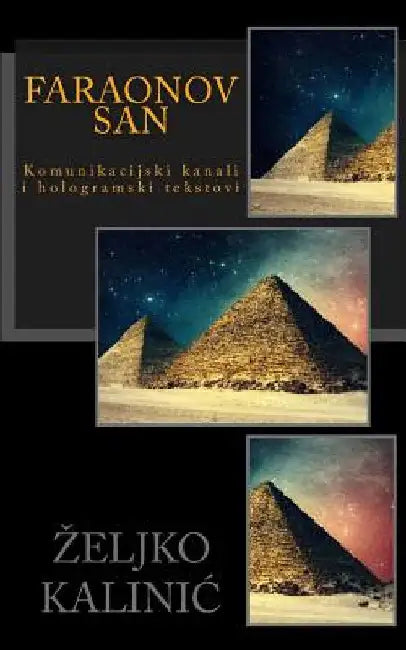 Faraonov San: Komunikacijski Kanali I Hologramski Tekstovi by Kalinic, Zeljko