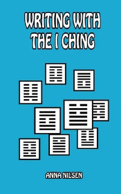 Writing With The I Ching by Anna Nilsen
