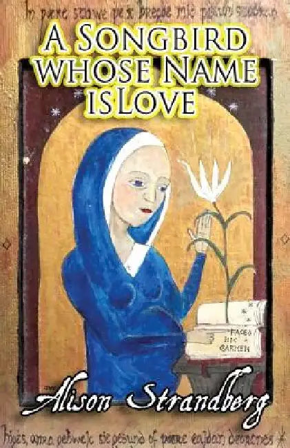 A Songbird whose Name is Love by Alison Strandberg