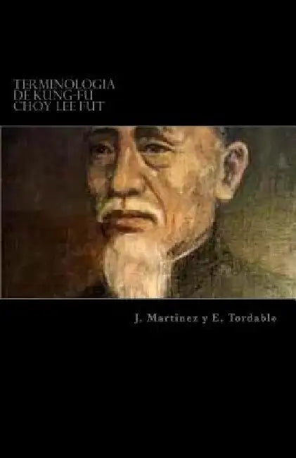 Terminologia de Kung-Fu Choy Lee Fut: Terminologia de Kung-Fu Choy Lee Fut by Otazo, Tordable