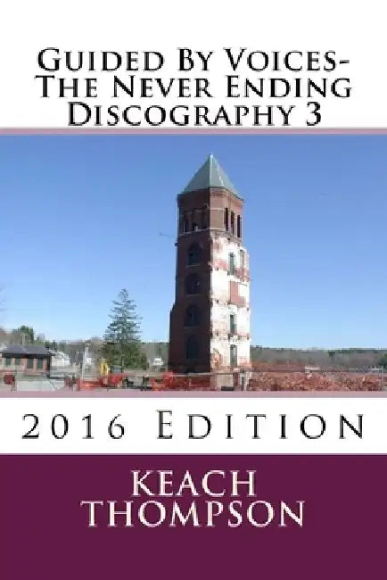 Guided By Voices-The Never Ending Discography 3: 2016 Edition by Keach Thompson