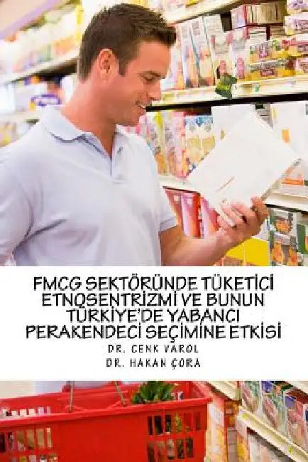 Hizli Tuketim Urunleri Perakendeciligi (FMCG) Sektorunde Tuketici Etnosentrizmi by Varol, Cenk