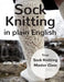 Sock Knitting in Plain English by Julia Riede