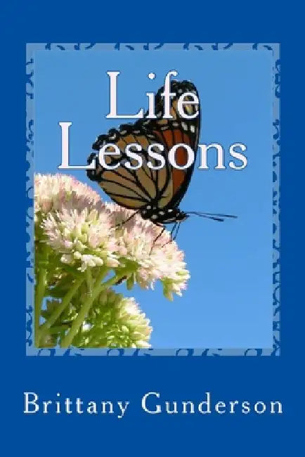 Life Lessons by Brittany Gunderson