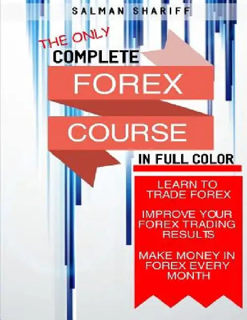 Complete Forex Course: Learn to Trade Forex, Improve Your Forex Trading Results, Make Money In Forex Every Month by Salman Shariff