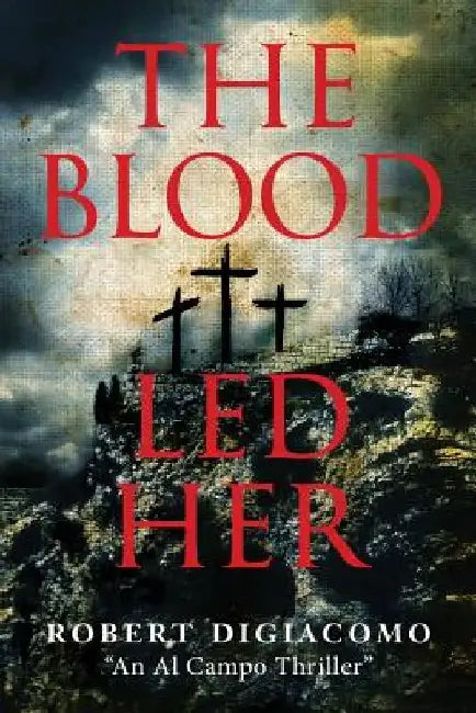 The Blood Led Her by Robert DiGiacomo
