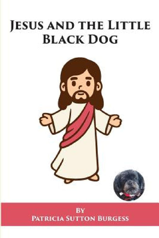 Jesus and the Little Black Dog by Patricia Sutton Burgess