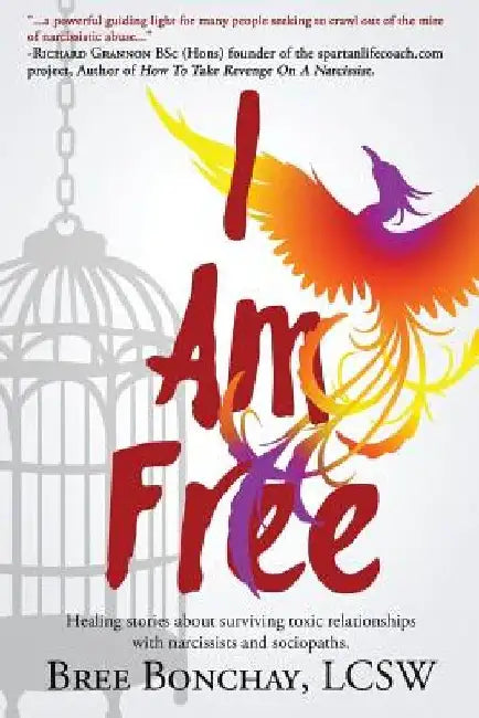I Am Free: Healing Stories About Surviving Toxic Relationships With Narcissists And Sociopaths by Lcsw Bree Bonchay