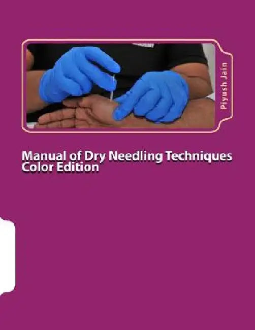 Manual of Dry Needling Techniques Color Edition by Piyush Jain