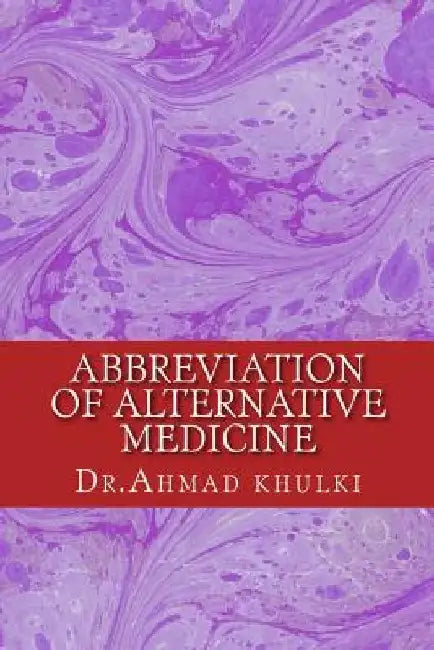 Abbreviation of Alternative Medicine: Alternative Medicine by Ahmad Rodwan Khulki