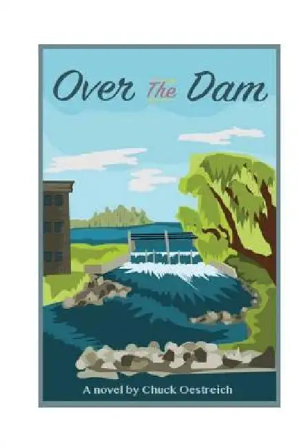 Over the Dam by Chuck Oestreich