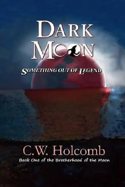 Dark Moon: Something Out of Legend by C. W. Holcomb