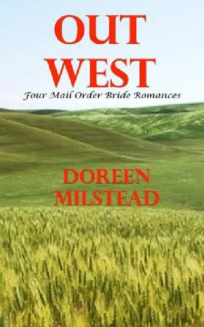 Out West: Four Mail Order Bride Romances by Doreen Milstead