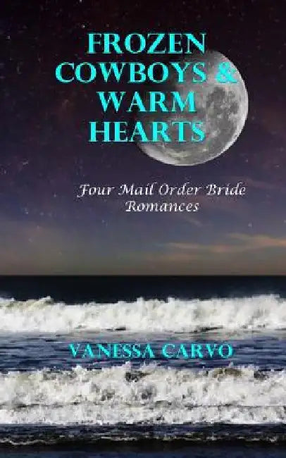Frozen Cowboys & Warm Hearts: Four Mail Order Bride Romances by Vanessa Carvo