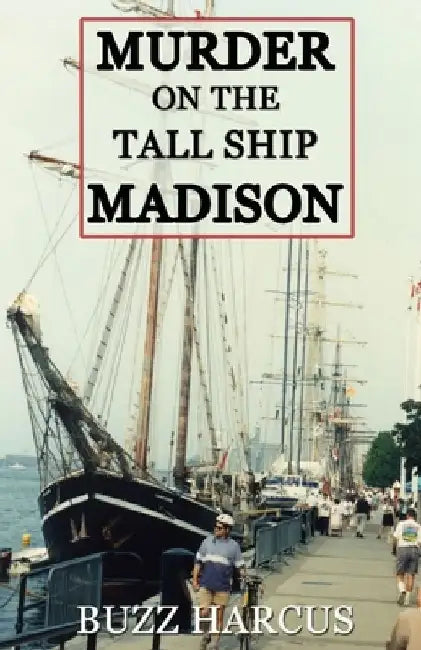 Murder On The Tall Ship Madison by Buzz Harcus