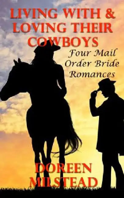 Living With & Loving Their Cowboys: Four Mail Order Bride Romances by Doreen Milstead