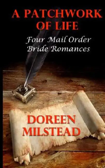 A Patchwork Of Life: Four Mail Order Bride Romances by Doreen Milstead