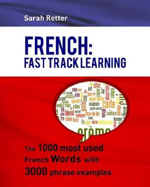 French: Fast Track Learning: The 1000 most used French words with 3.000 phrase examples by Sarah Retter