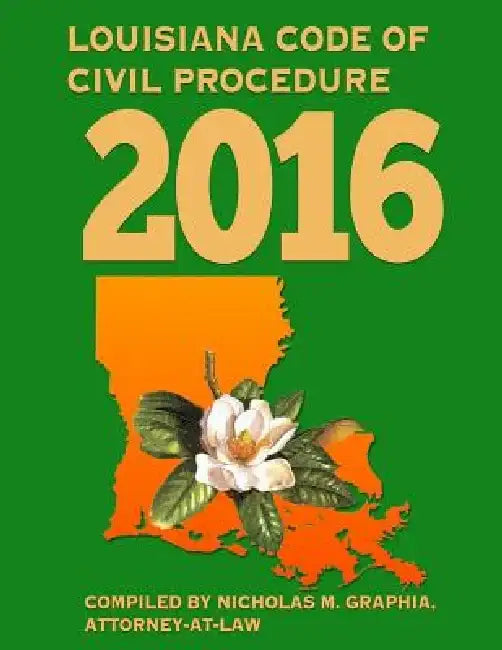 Louisiana Code of Civil Procedure 2016 by Nicholas M. Graphia