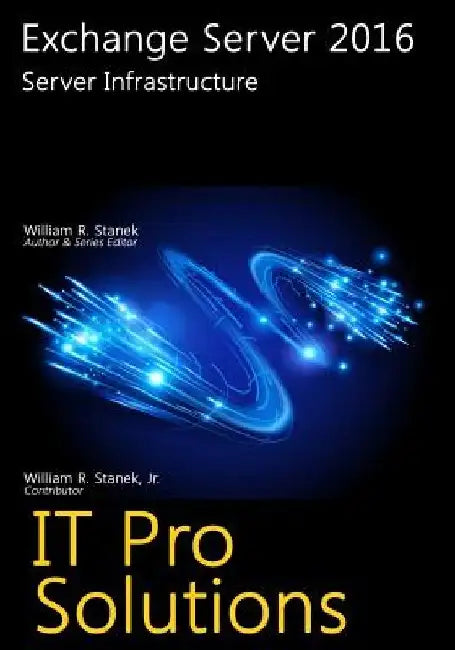 Exchange Server 2016: Server Infrastructure by William Stanek