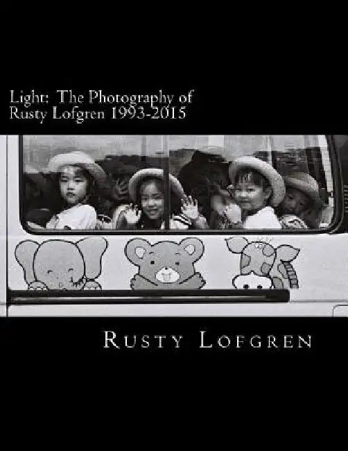 Light: The Photography of Rusty Lofgren 1993-2015 by Rusty Lofgren