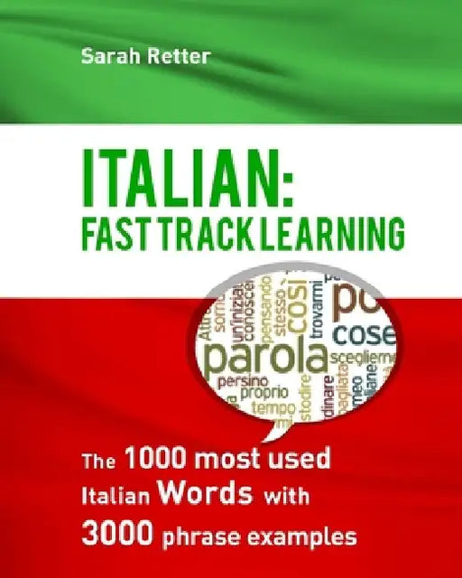 Italian: Fast Track Learning: The 1000 most used Italian words with 3.000 phrase examples by Sarah Retter