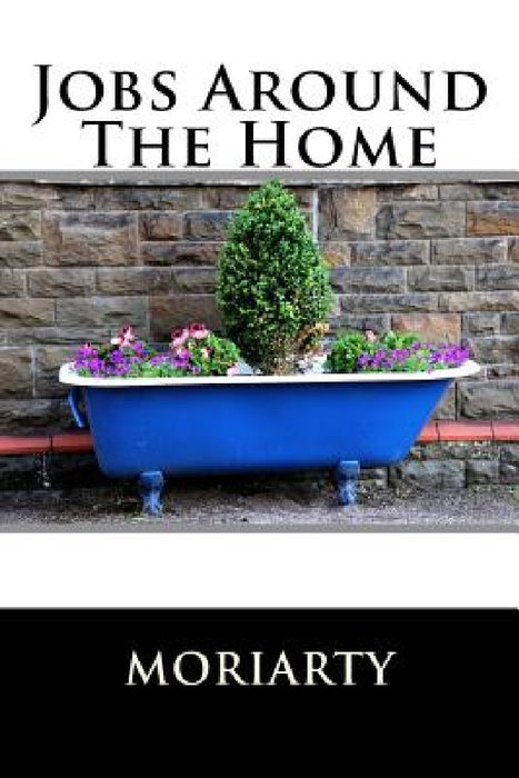 Jobs Around The Home by Dean Moriarty