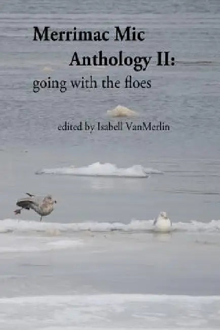 Merrimac Mic Anthology II: going with the floes by Isabell Vanmerlin
