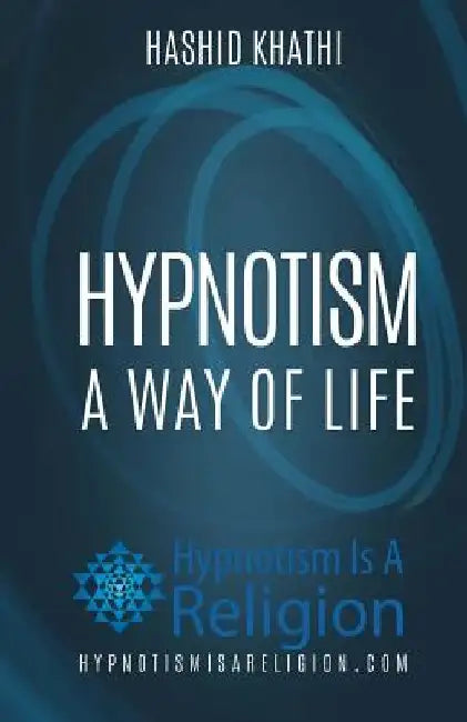 Hypnotism: A Way of Life by Hashid Khathi
