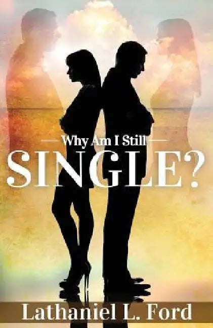 Why Am I Still Single by Lathaniel L. Ford
