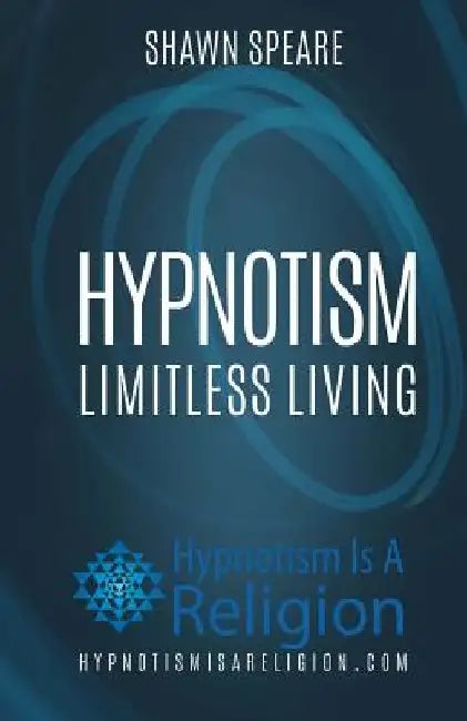Hypnotism: Limitless Living by Shawn Speare