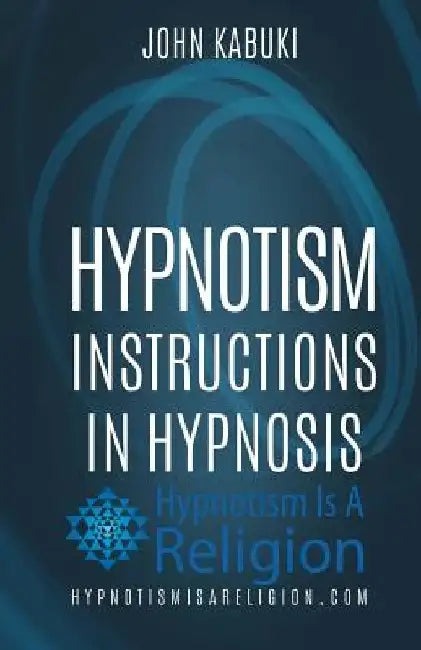 Hypnotism: Instructions In Hypnosis by John Kabuki