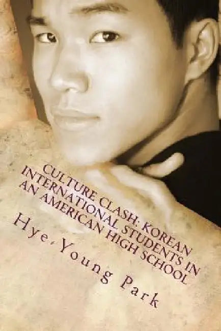 Culture Clash: Korean International Students in an American High School: English Language Only by Hye-Young Park