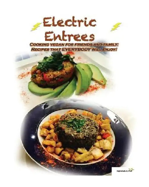 Electric Entrees: Cooking Vegan for Friends and Family