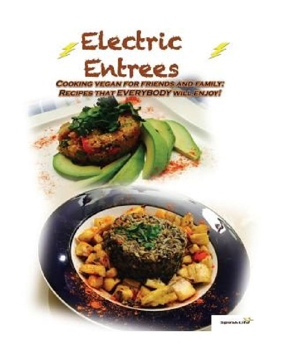 Electric Entrees: Cooking Vegan for Friends and Family by Johnna a. Ithier