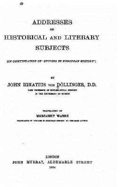 Addresses on Historical and Literary Subjects by Johann Joseph Ignaz Von Dollinger