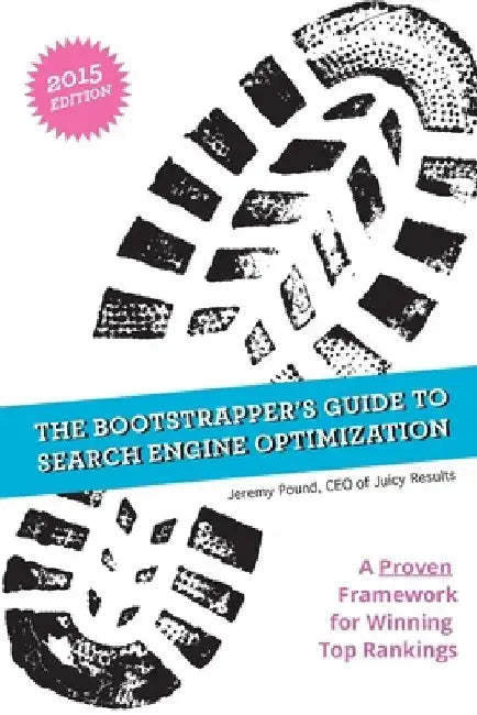 The Bootstrapper's Guide to SEO: A Proven Framework for Winning Top Rankings in Search Engines by Jeremy Pound