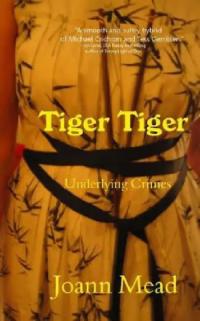 Tiger Tiger: Underlying Crimes by Joann Mead