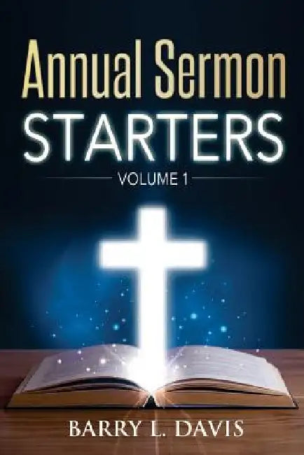 Annual Sermon Starters Volume 1 by Barry L. Davis