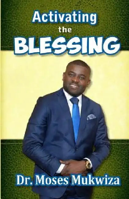 Activating the Blessing by Moses Mukwiza