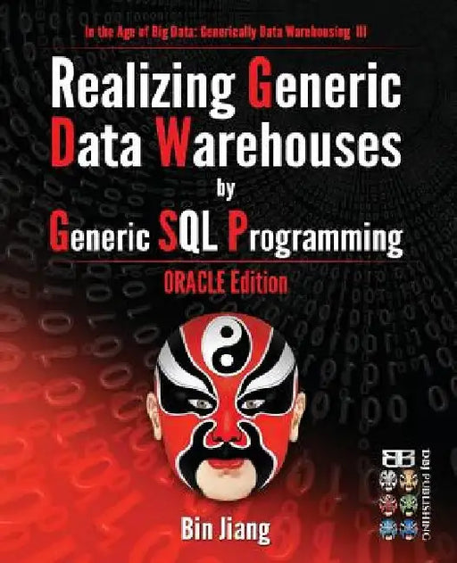 Realizing Generic Data Warehouses by Generic SQL Programming: Oracle Edition by Bin Jiang