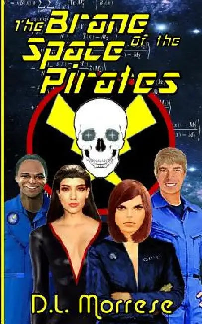 The Brane of the Space Pirates: A Science Fiction Adventure by D. L. Morrese