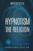 Hypnotism: The Religion by Marcus Klein