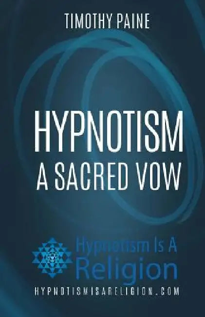 Hypnotism: A Sacred Vow by Timothy Paine