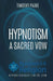 Hypnotism: A Sacred Vow by Timothy Paine