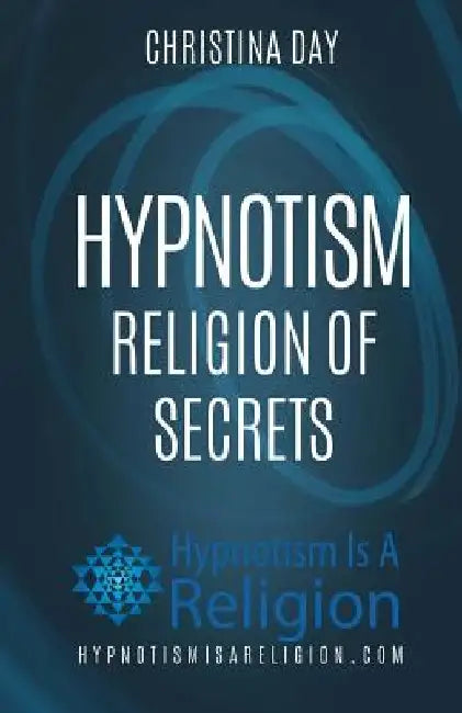 Hypnotism: Religion of Secrets by Christina Day
