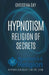 Hypnotism: Religion of Secrets by Christina Day