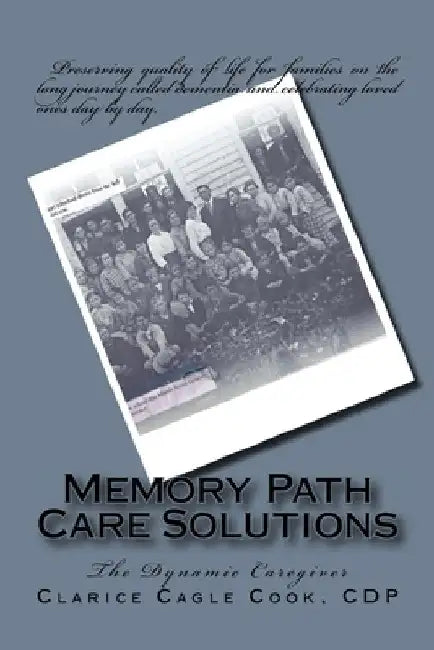 Memory Path Care Solutions: The Dynamic Caregiver by Clarice Cagle Cook