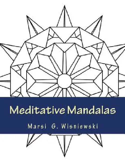 Meditative Mandalas by Marsi G. Wisniewski