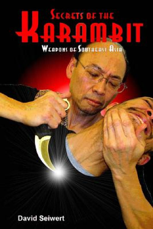 Secrets of the Karambit: Weapons of Southeast Asia by David Seiwert